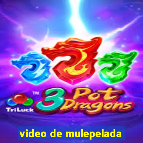 video de mulepelada